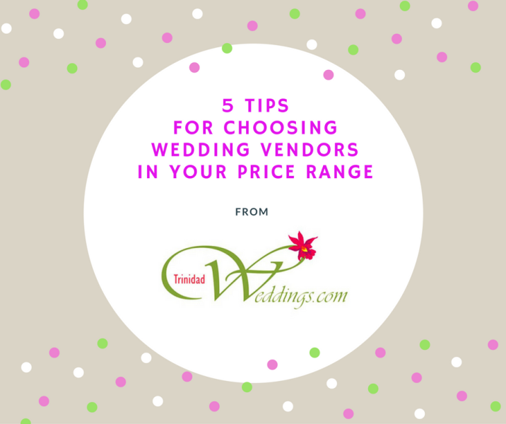Top 5 Tips For Finding Wedding vendors in Your Price Range Trinidad