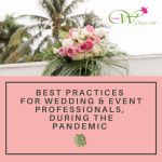 Best Practices for Wedding & Event Professionals, during the Pandemic