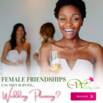 Female Friendships…during Wedding Planning